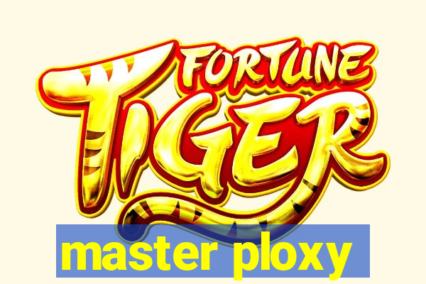 master ploxy